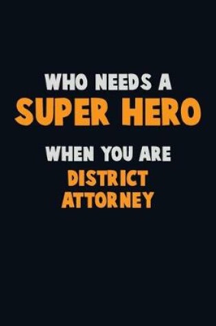 Cover of Who Need A SUPER HERO, When You Are District Attorney