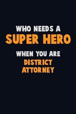 Book cover for Who Need A SUPER HERO, When You Are District Attorney