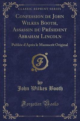 Book cover for Confession de John Wilkes Booth, Assassin Du Président Abraham Lincoln