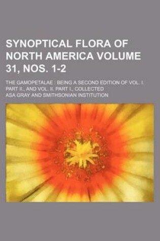 Cover of Synoptical Flora of North America Volume 31, Nos. 1-2; The Gamopetalae