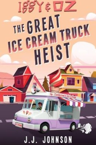 Cover of Iggy & Oz The Great Ice Cream Truck Heist