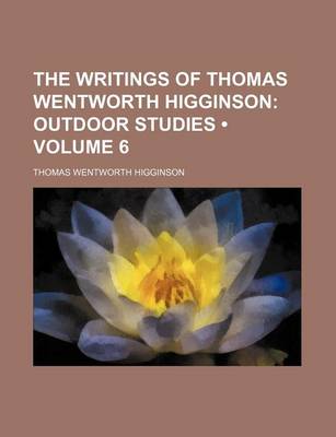 Book cover for The Writings of Thomas Wentworth Higginson (Volume 6); Outdoor Studies