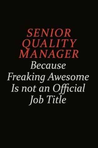 Cover of Senior Quality Manager Because Freaking Awesome Is Not An Official Job Title