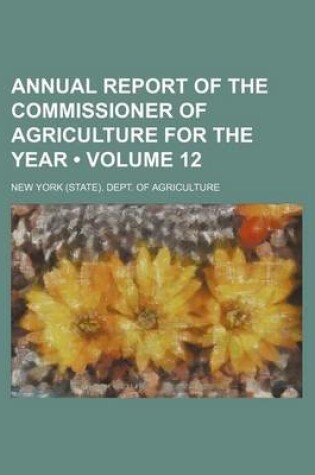 Cover of Annual Report of the Commissioner of Agriculture for the Year (Volume 12)