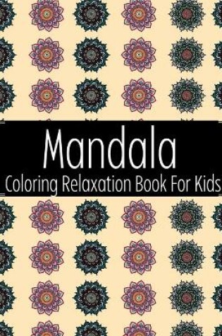 Cover of Mandala Coloring Relaxation Book For Kids