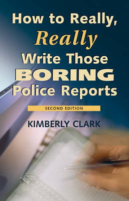 Book cover for How to Really, Really Write Those Boring Police Reports