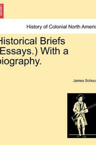 Cover of Historical Briefs (Essays.) with a Biography.