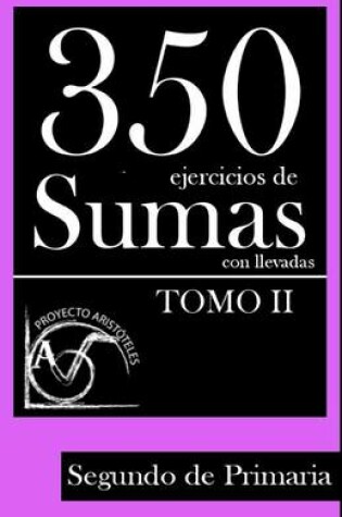 Cover of 350 Ejercicios de Sumas con Llevadas para Segundo de Primaria (Tomo 2)