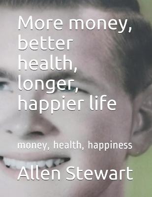 Book cover for More money, better health, longer, happier life