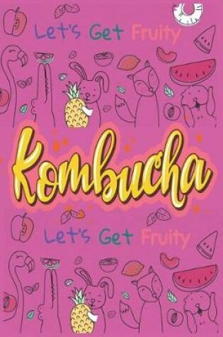 Cover of Let's Get Fruity With Kombucha