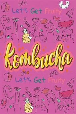 Book cover for Let's Get Fruity With Kombucha