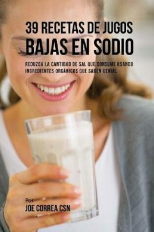 Cover of 39 Recetas de Jugos Bajas En Sodio