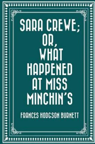Cover of Sara Crewe; Or, What Happened at Miss Minchin's