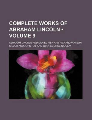 Book cover for Complete Works of Abraham Lincoln (Volume 9 )