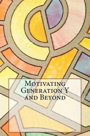 Cover of Motivating Generation y and Beyond