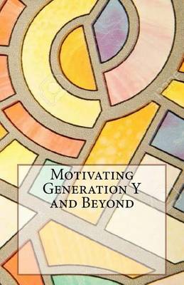 Book cover for Motivating Generation y and Beyond