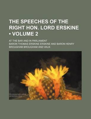 Book cover for The Speeches of the Right Hon. Lord Erskine (Volume 2); At the Bar and in Parliament