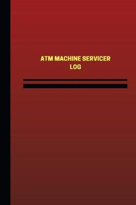 Book cover for ATM Machine Servicer Log (Logbook, Journal - 124 pages, 6 x 9 inches)