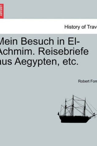 Cover of Mein Besuch in El-Achmim. Reisebriefe Aus Aegypten, Etc.