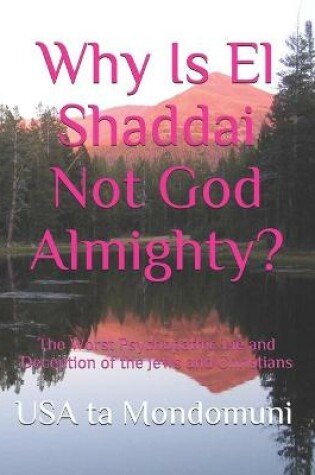 Cover of Why Is El Shaddai Not God Almighty?