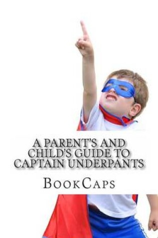 Cover of A Parent's and Child's Guide to Captain Underpants