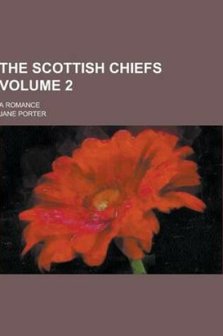 Cover of The Scottish Chiefs; A Romance Volume 2