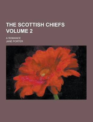 Book cover for The Scottish Chiefs; A Romance Volume 2