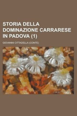 Cover of Storia Della Dominazione Carrarese in Padova (1)