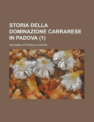 Book cover for Storia Della Dominazione Carrarese in Padova (1)