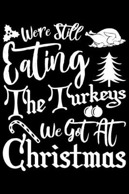 Book cover for We're Still Eating The Turkeys We Got At Christmas