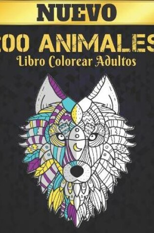 Cover of Libro Colorear Adultos 200 Animales Nuevo