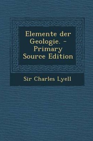 Cover of Elemente Der Geologie. - Primary Source Edition