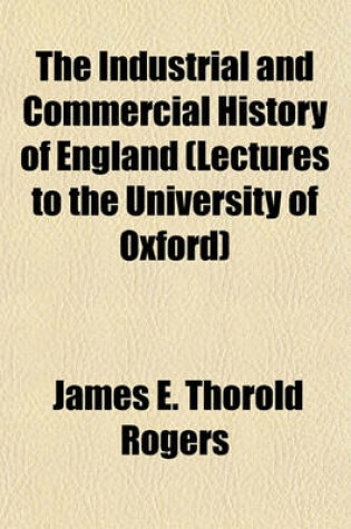 Cover of The Industrial and Commercial History of England (Lectures to the University of Oxford)