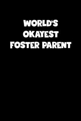 Book cover for World's Okayest Foster Parent Notebook - Foster Parent Diary - Foster Parent Journal - Funny Gift for Foster Parent