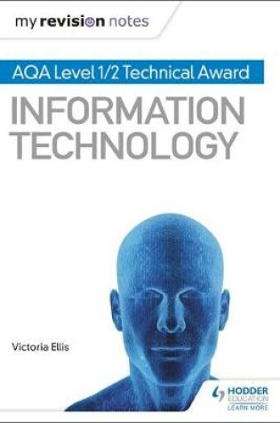 Cover of My Revision Notes: AQA Level 1/2 Technical Award in Information Technology