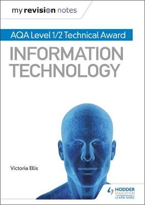 Book cover for My Revision Notes: AQA Level 1/2 Technical Award in Information Technology