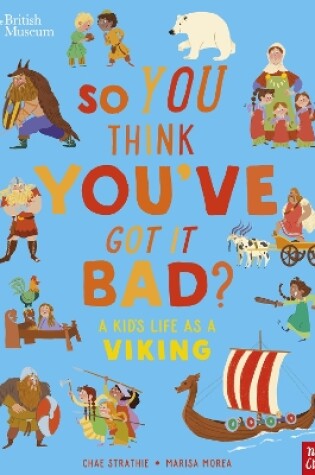 Cover of British Museum: So You Think You've Got It Bad? A Kid's Life as a Viking