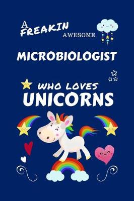 Book cover for A Freakin Awesome Microbiologist Who Loves Unicorns