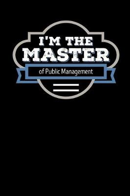 Book cover for I'm the Master of Public Management