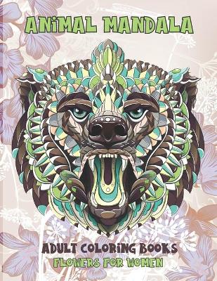 Book cover for Adult Coloring Books Flowers for Women - Animal Mandala