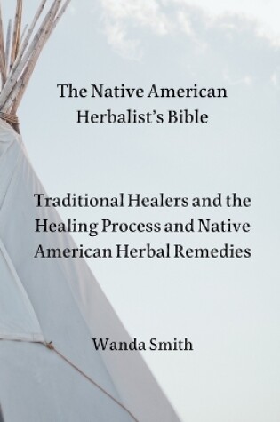 Cover of The Native AmericanHerbalist's Bible