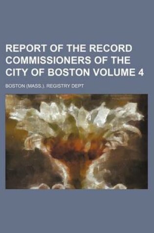 Cover of Report of the Record Commissioners of the City of Boston Volume 4