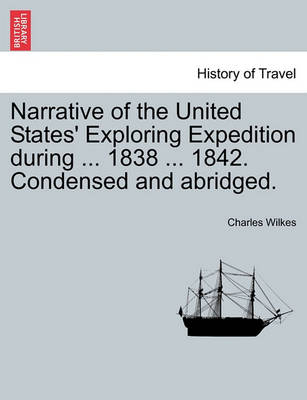 Book cover for Narrative of the United States' Exploring Expedition During ... 1838 ... 1842. Condensed and Abridged.