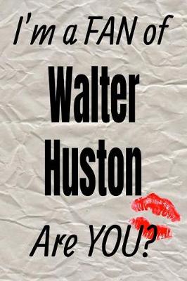 Cover of I'm a Fan of Walter Huston Are You? Creative Writing Lined Journal