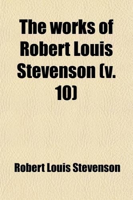 Book cover for The Works of Robert Louis Stevenson Volume 10