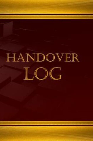 Cover of Handover Log (Journal, Log book - 125 pgs, 8.5 X 11 inches)