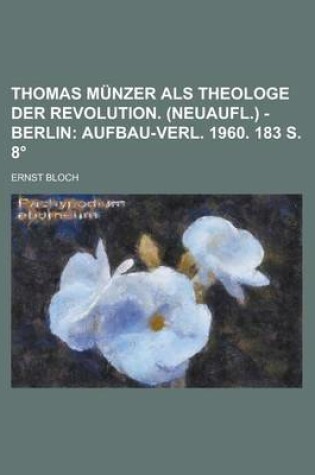 Cover of Thomas Munzer ALS Theologe Der Revolution. (Neuaufl.) - Berlin; Aufbau-Verl. 1960. 183 S. 8