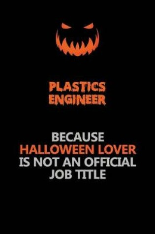 Cover of Plastics Engineer Because Halloween Lover Is Not An Official Job Title