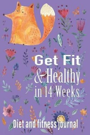 Cover of Get Fit and Healthy in 14 Weeks