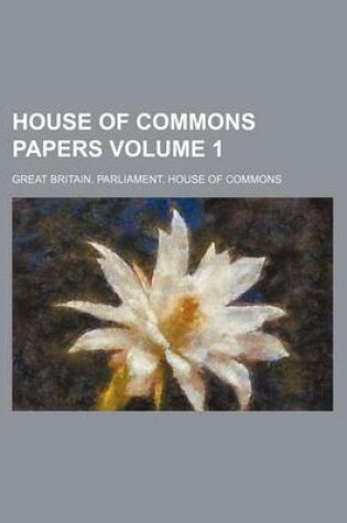 Cover of House of Commons Papers Volume 1